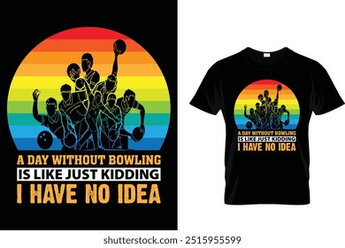 Ein Tag ohne Bowling ist wie ein Scherz Ich habe keine Ahnung - Bowling T-Shirt 