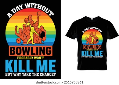 Ein Tag ohne Bowling wird mich wahrscheinlich nicht umbringen, aber warum das Risiko eingehen? - Bowling T-Shirt 