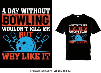 Ein Tag ohne Bowling würde mich nicht umbringen, aber warum gefällt es mir? - Bowling T-Shirt 