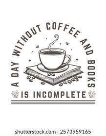 A day without coffee and books is incomplete tshirt design. Coffee lover t-shirt design, book lover t shirt