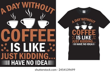 A day without coffee is like just kidding. i have no idea, Coffee T shirt design vector template. Best coffee t-shirt Design, typography trending t-shirt design. This design ready for any print item.
