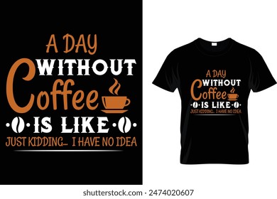 A Day Without Coffee Is Like...-Coffee Lover T-Shirt