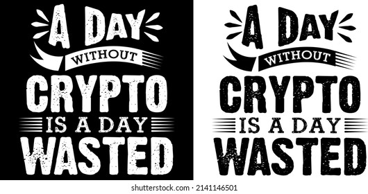 A day without crypto is a day wasted t shirt design