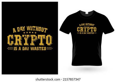 a day without crypto is a day wasted t shirt design