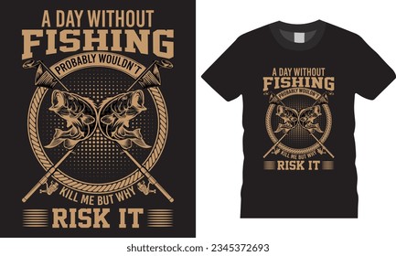 A day without fishing custom typography graphic vector template t shirt design. Creative retro vintage fishy summer pole sport club fisherman apparel colorful illustration print for ready