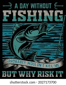 A DAY WITHOUT FISHING FUNYY T-SHIRT DESIGN FOR MEN AND WOMEN