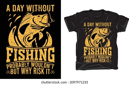 a day without fishing probably wouldn’t
but why risk it- t-shirt design- Fishing T-Shirt Design, T-shirt Design, Vintage fishing emblems, Boat, labels, typography and vector