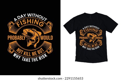 A day without fishing probably would not kill me but why take the risk t-shirt design, Fish vector t-shirt design, vector fishing t-shirt design, vector fishing typography t-shirt design template