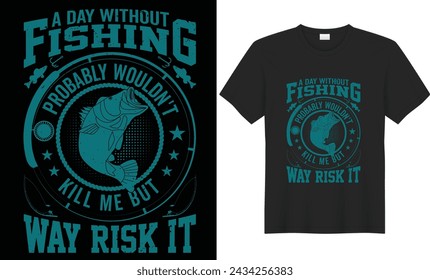 Ein Tag ohne Fischen würde mich wahrscheinlich nicht umbringen, aber es zu riskieren, T-Shirt-Design.Fischen T-Shirt-Design.