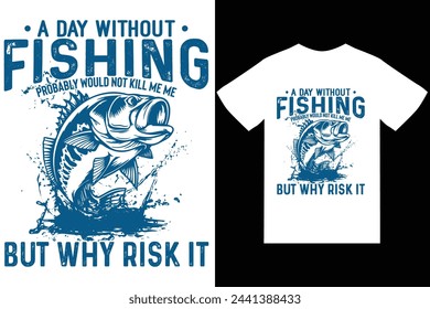 Ein Tag ohne Fischen würde mich wahrscheinlich nicht töten, aber warum es riskieren, T-Shirt-Design-Vektor