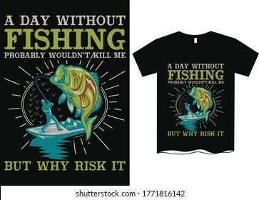 A day without fishing probably wouldn't kill me but why risk it - Fishing T Shirt Design Template, Fishing vector, fishing t-shirt design for cool guy,Fishing t shirts design,Vector graphic