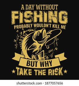A day without fishing probably wouldn't kill me but why take the risk  - fisherman,  boat, fish vector,vintage fishing emblems, fishing labels, badges - fishing t shirt design