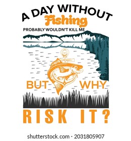 a day without fishing probably wouldn't kill me but why risk it?Design T-shirt Only Dead Fish Go With The Flow With Fish And Hand-Written Fonts. Hand Lettering Calligraphy Design. Vector Illustratio