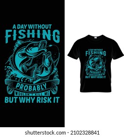 A day without fishing probably wouldn't kill me but why risk it