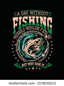 A day without fishing probably wouldnt kill me but why risk fishing t shirt design vector file