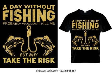 A day without fishing probably wouldn't kill me but why take the risk