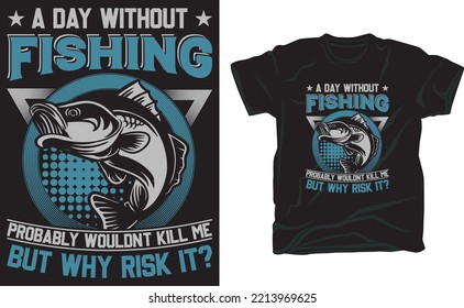 A day without fishing probably wouldn't kill me but why risk it t shirt design for fishing lover