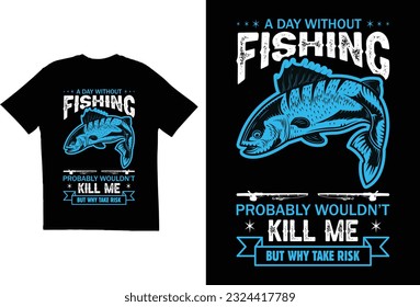 A day without fishing probably wouldn't kill me but why take risk

T-shirt design vector file