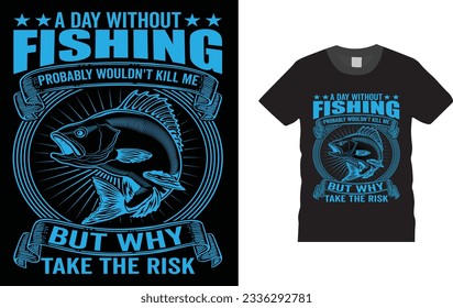 un día sin pescar probablemente no me mataría pero por qué tomar el riesgo, el diseño de camisetas de pesca, el diseño de camisetas de pesca única y colorida, vector, plantilla lista para imprimir.