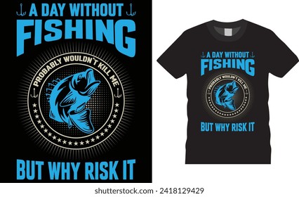 A day without fishing probably wouldn't kill me but why risk it, Fishing t -shirt design vector template. Fishing t shirt motivational unique design. fishing t shirt design  ready for any print item.
