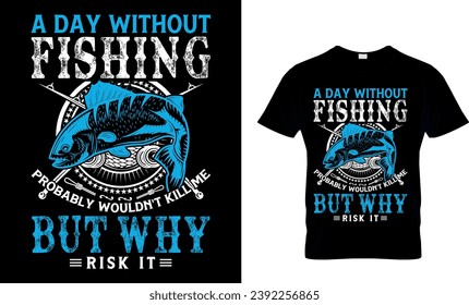 A Day Without Fishing...T-Shirt design