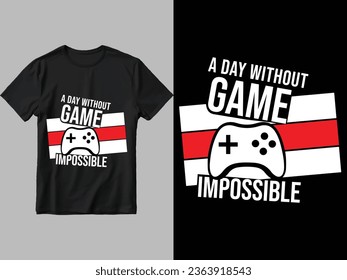 A day without game impossible t-shirt design.