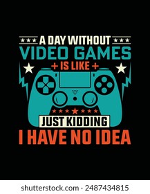 A day without games is like just kidding i have no idea vector gaming t-shirt design