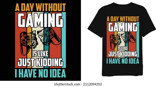 A Day Without Gaming Is Like just kidding I have No Idea Retro Vintage Game T-shirt Design
