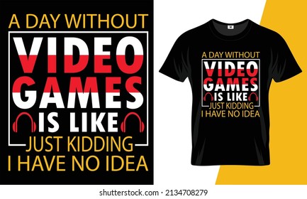 A day without gaming is like just kidding I have no idea tee design