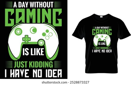 A day without gaming is like just T-Shirt Design