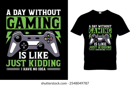 A day without Gaming is like just kidding I have no idea-Gaming T-Shirt