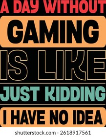 a day without gaming is like just kidding i have no idea. Graphic Design