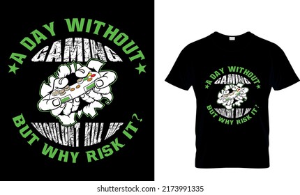  A DAY WITHOUT GAMING WOULDNT KILL ME BUT WHY RISK IT Custom T-Shirt.