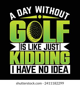 A day without golf is like just kidding, best golf player sports t shirt design, creative vector illustration graphic template