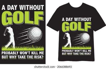 A day without Golf probably won't kill me but why take the risk T shirt Design, Vector Design, Golf T shirt Design, Illustration