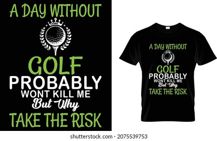 A day without golf probably wont kill me  - Golf T-shirt