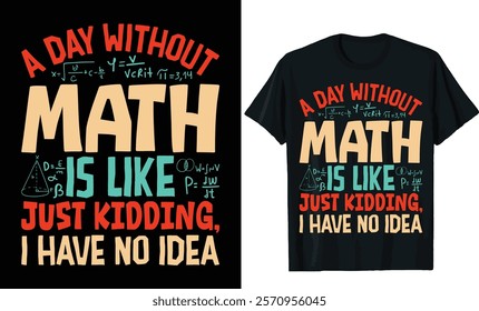 A day without math is like just kidding i have no idea t-shirt design.Pi day t-shirt design