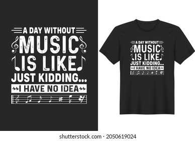 A Day Without Music Is Like Just Kidding I Have No Idea - greeting card template with hand drawn lettering and simple illustration for cards, posters and print.