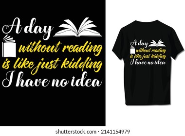 A day without reading is like just kidding I have no idea