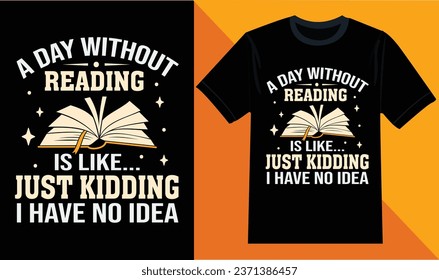 A day without reading is like... just kidding i have no idea