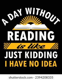Ein Tag ohne Lesen ist wie ein Witz, den ich nicht habe, Reading T-Shirt-Design