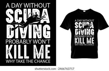 A Day Without Scuba Diving Probably t-shirt design 