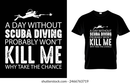 A Day Without Scuba Diving Probably t-shirt design 