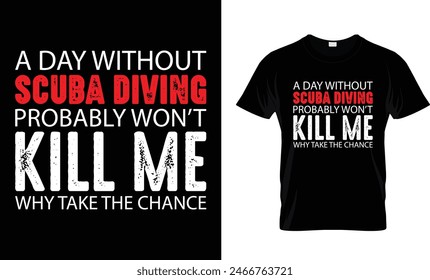 A Day Without Scuba Diving Probably t-shirt design 