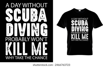 A Day Without Scuba Diving Probably t-shirt design 