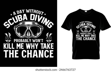 A Day Without Scuba Diving Probably t-shirt design 