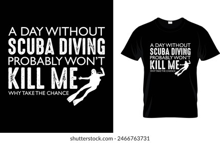 A Day Without Scuba Diving Probably t-shirt design 