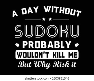 A Day Without Sudoku / Beautiful Text Quote Tshirt Design Poster Vector Illustration