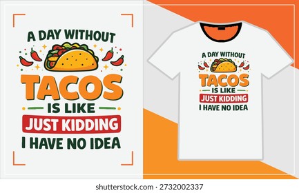 A day without tacos is like just kidding i have no idea