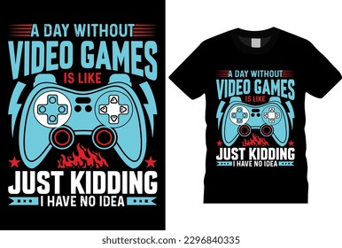 A DAY WITHOUT VIDEO GAME, gamer Gaming T-Shirt design template. Vector game tshirt with Headphones, elements, gamepad, typography. Ready for print in T shirt.